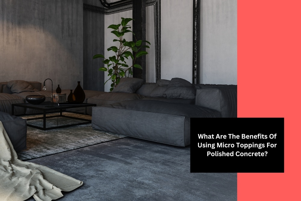 Image presents What Are The Benefits Of Using Micro Toppings For Polished Concrete