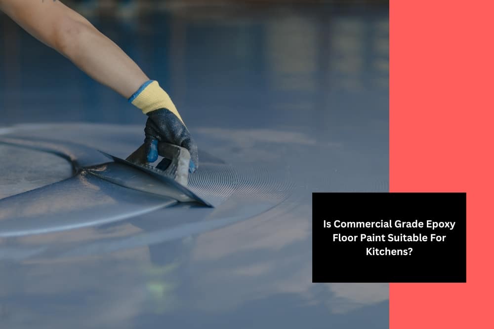 Image presents Is Commercial Grade Epoxy Floor Paint Suitable For Kitchens