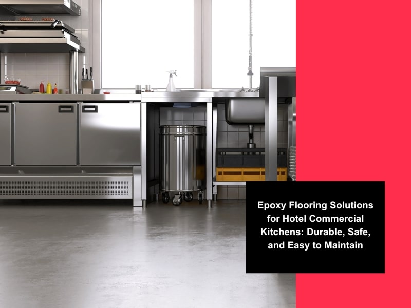 A modern hotel kitchen with epoxy flooring, highlighting its durability, easy maintenance, and safety for commercial cooking environments.